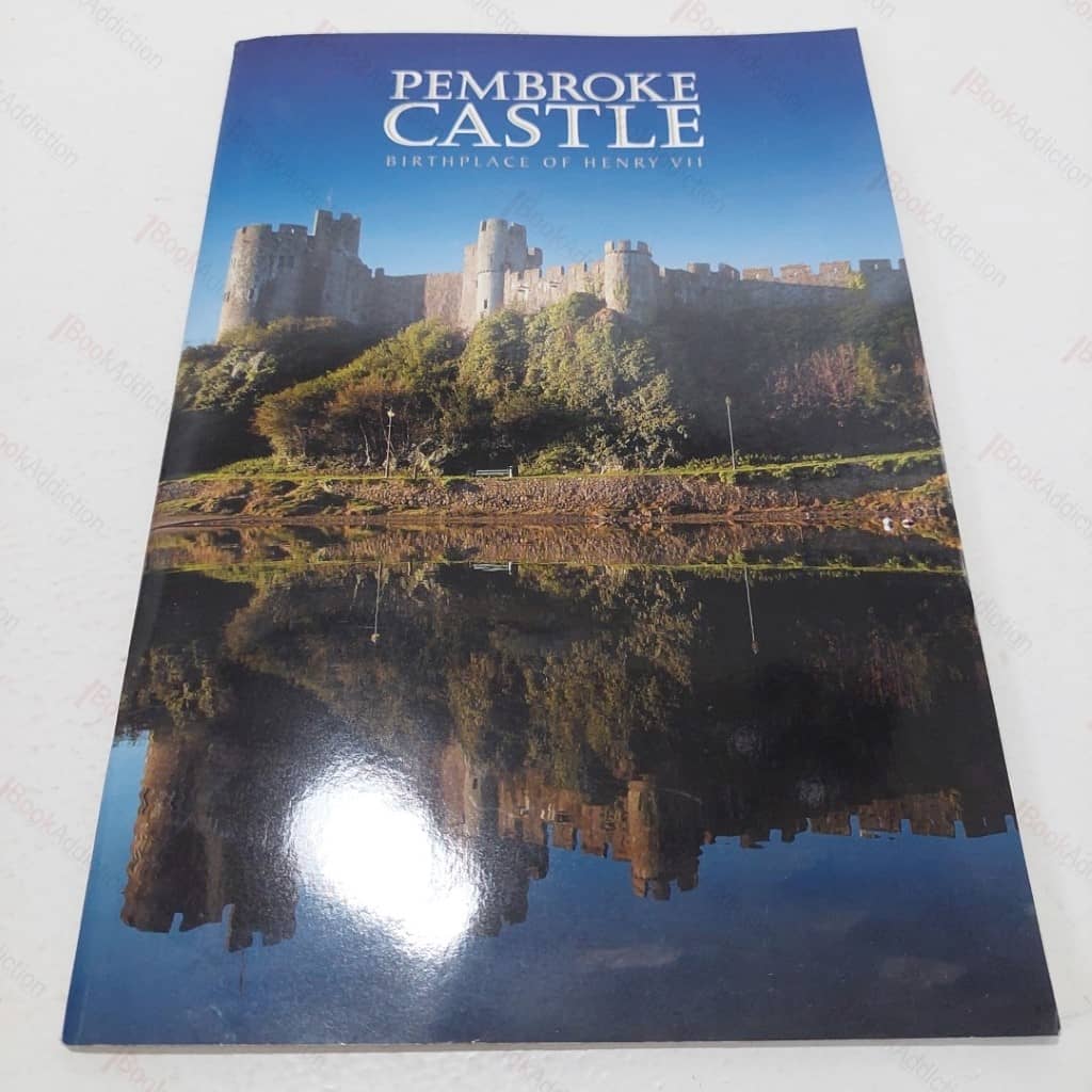 Pembroke Castle, Birthplace of Henry VII :  A History