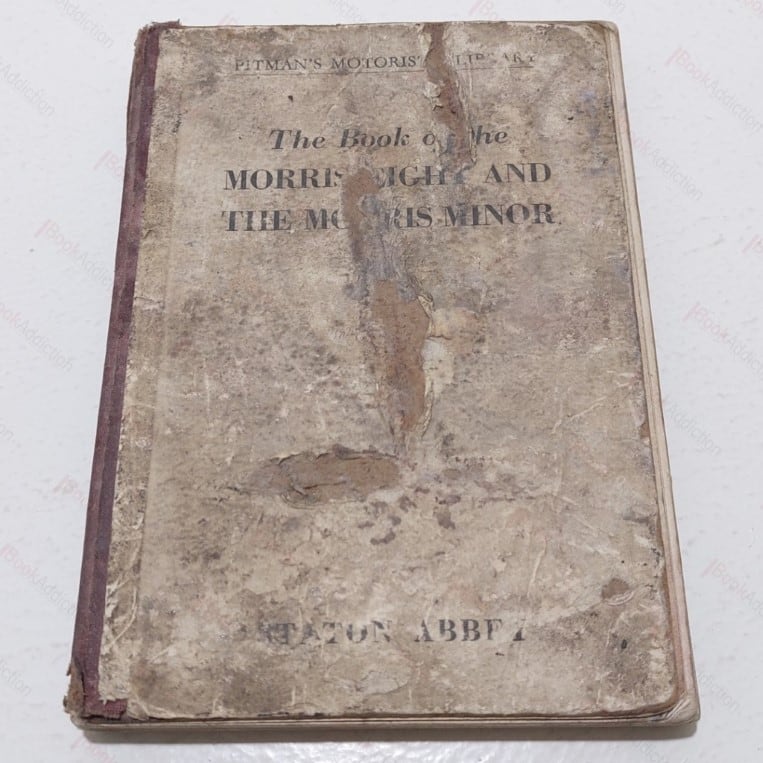 The Book of the Morris Eight and the Morris Minor :  A Complete Guide for Owners of all Morris eights and Early and Post-war Morris Minors (Pitman’s Motorists’ Library)