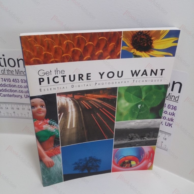 Get the Picture You Want : Essential Digital Photography Techniques