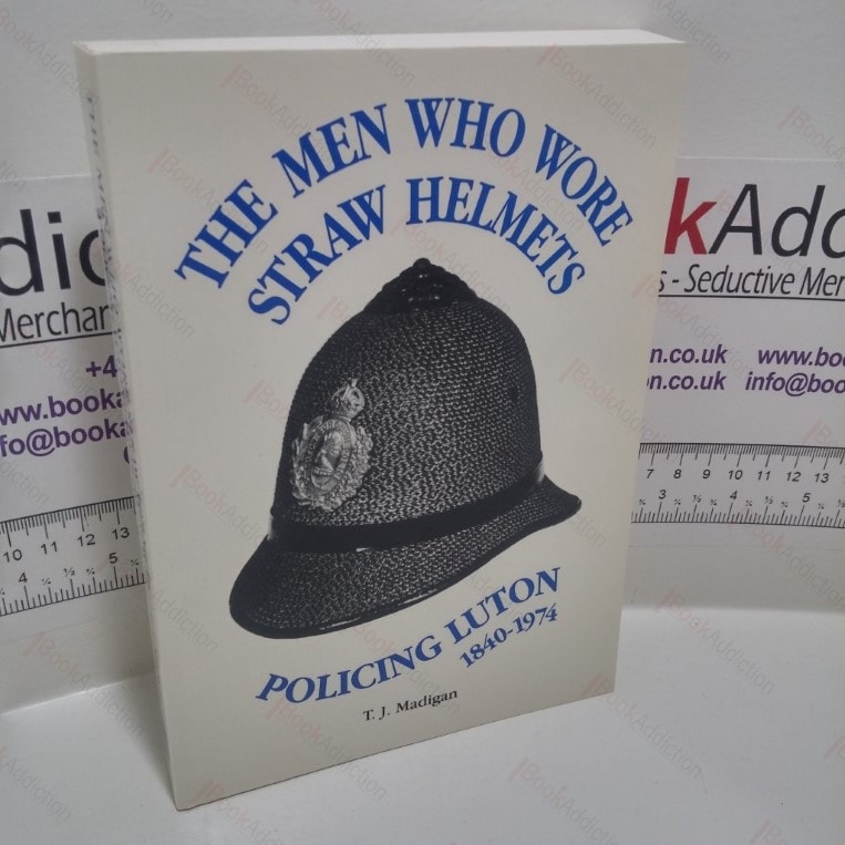 The Men Who Wore Straw Helmets : Policing Luton, 1840-1974