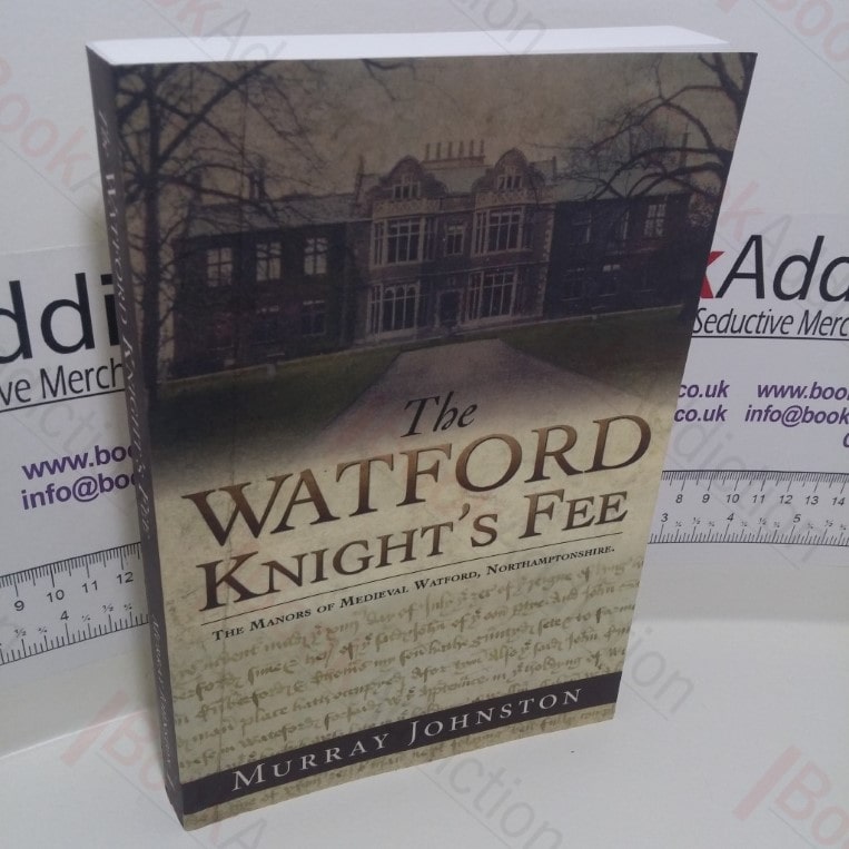 The Watford Knight’s Fee : The Medieval Manors of Watford, Northamptonshire