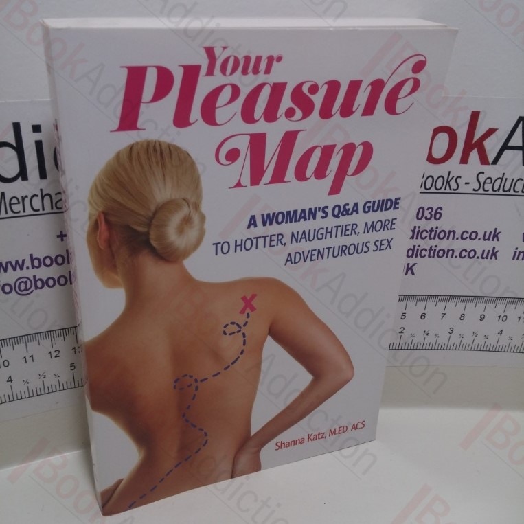 Your Pleasure Map : A Woman’s QandA Guide to Hotter, Naughtier, More Adventurous Sex