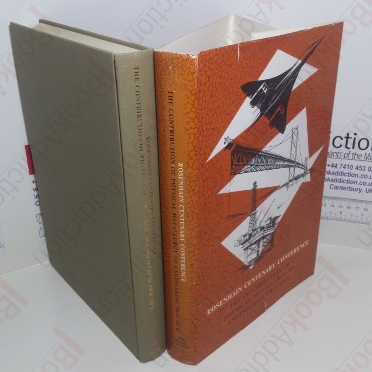 Rosenhain Centenary Conference – The Contribution of Physical Metallurgy to Engineering Practice:  Proceedings of a Joint Symposium held 22-24 September 1975 of the Metals Society, the National Physical Laboratory and the Royal Society