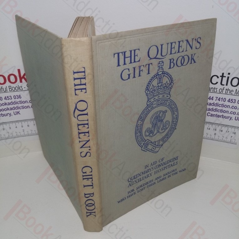 The Queen’s Gift Book, In Aid of Queen Mary’s Convalescent Auxiliary Hospitals for Soldiers and Sailors who have Lost Their Limbs in the War