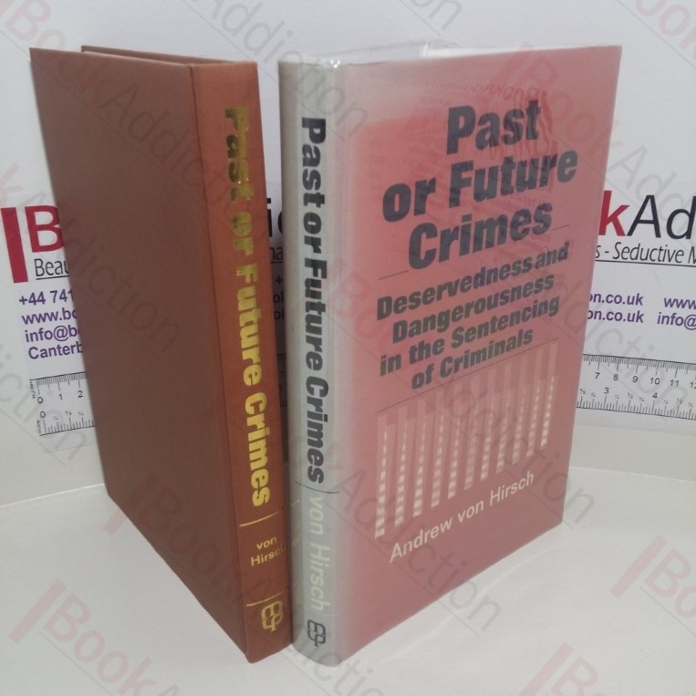 Past or Future Crimes : Deservedness and Dangerousness in the Sentencing of Criminals