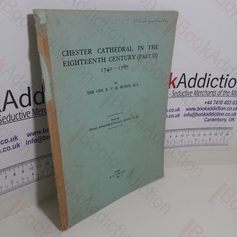 Chester Cathedral in the Eighteenth Century (Part II) 1740-1787: From the Chester Archæological Society’s Journal Volume 42