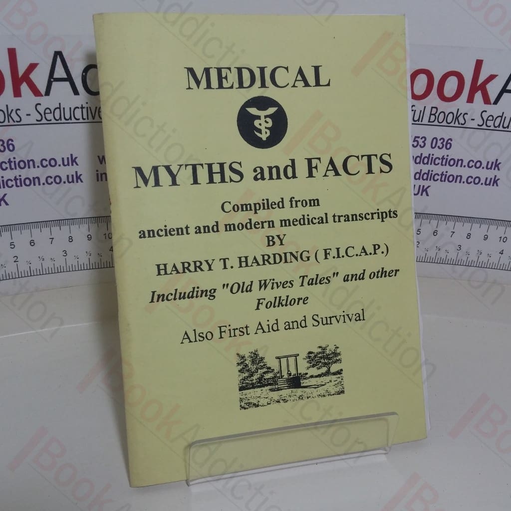 Medical Myths and Facts, Compiled from Ancient and Modern Medical Transcripts, Including ‘Old Wives Tales’ and other Folklore