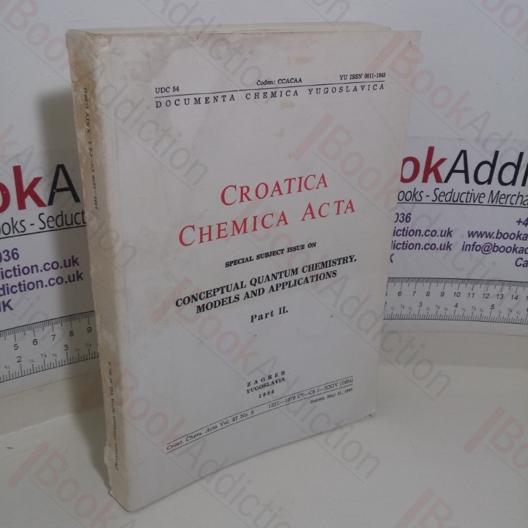 Croatica Chemica Acta: Special Subject Issue on Conceptual Quantum Chemistry, Models and Applications; Part II (Croat. Chem. Acta Volume 57, No. 6) (Inscribed)