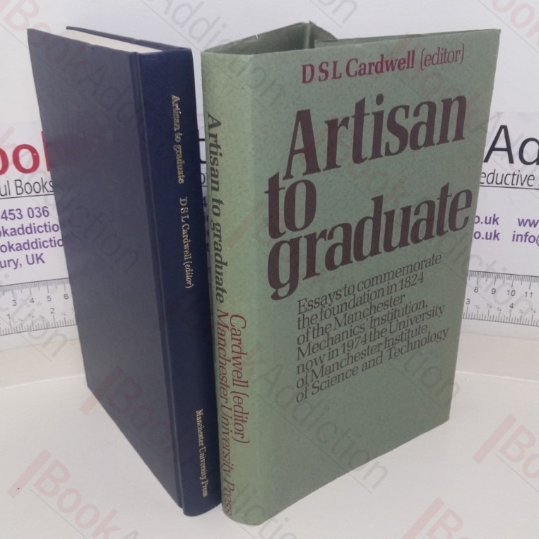 Artisan to Graduate: Essays to Commemorate the Foundation in 1824 of the Manchester Mechanics’ Institution