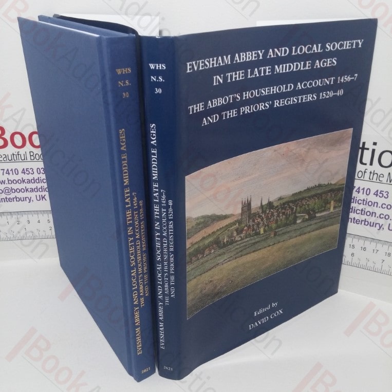 Evesham Abbey and Local Society in the Late Middle Ages: The Abbot’s Household Account, 1456-7 and the Priors’ Registers, 1520-40 (Worcestershire Historical Society New Series, Volume 30)