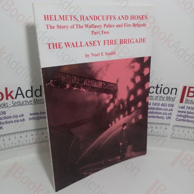 Helmets, Handcuffs and Hoses: The Story of the Wallasey Police and Fire Brigade, Part Two – The Wallasey Fire Bigade