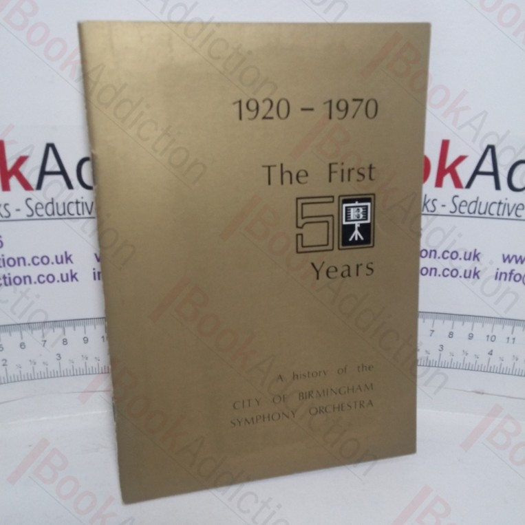 1920-1970: The First 50 Years – A History of the City of Birmingham Symphony Orchestra