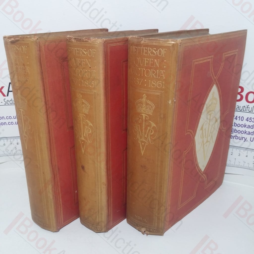 The Letters of Queen Victoria: A Selection from Her Majesty’s Correspondence Between the Years 1837 and 1861 (Volumes I, II & III)