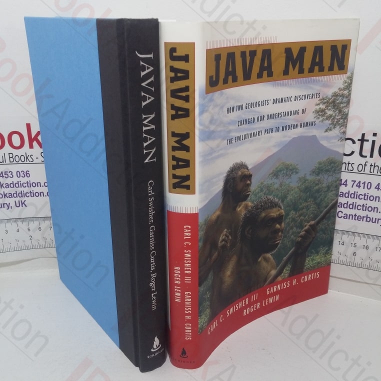 Java Man: How Two Geologists’ Dramatic Discoveries Changed Our Understanding of the Evolutionary Path to Modern Humans