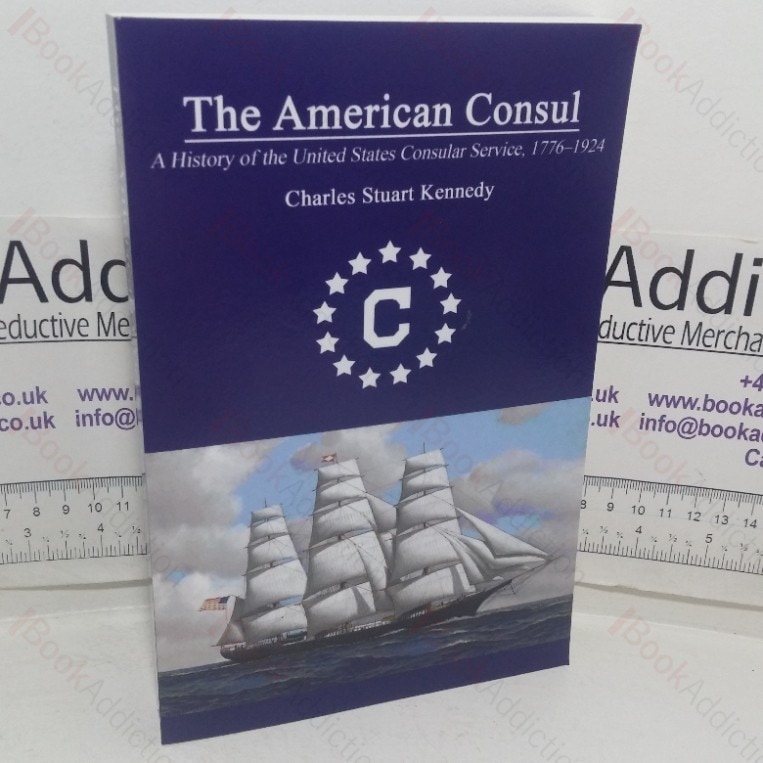 The American Consul: A History of the United States Consular Service, 1776-1924