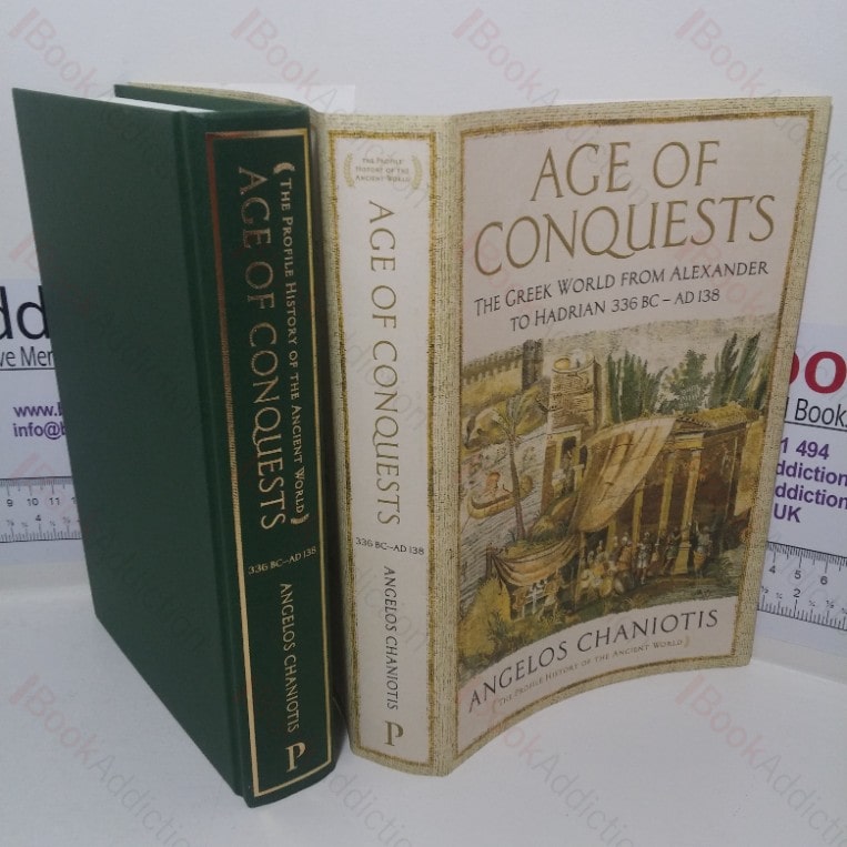 Age of Conquests: The Greek World from Alexander to Hadrian (336 BC – AD 138) (The Profile History of the Ancient World series))