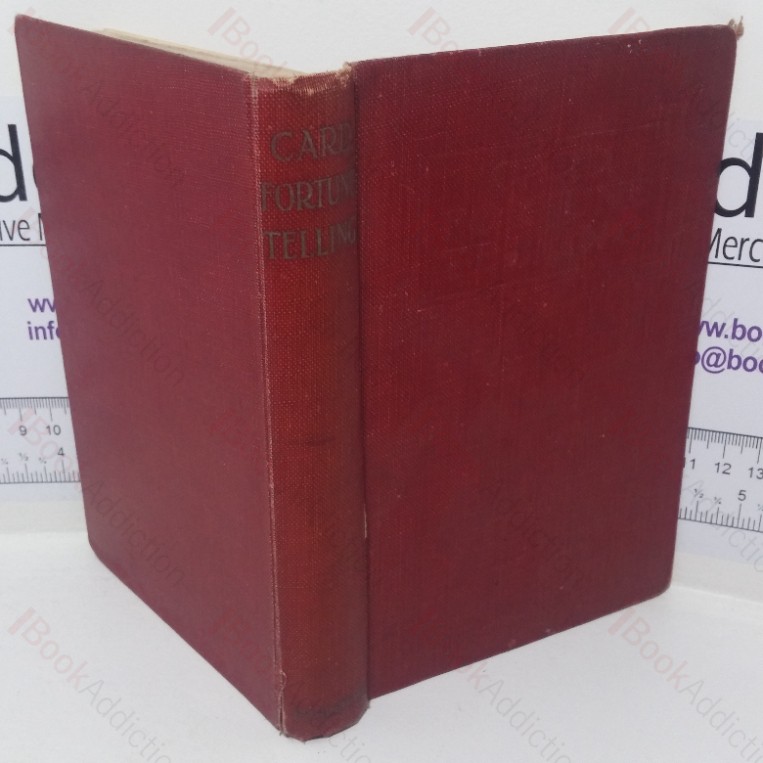 Card Fortune Telling: A Lucid Treatise Dealing with All the Popular and More Abstruse Methods