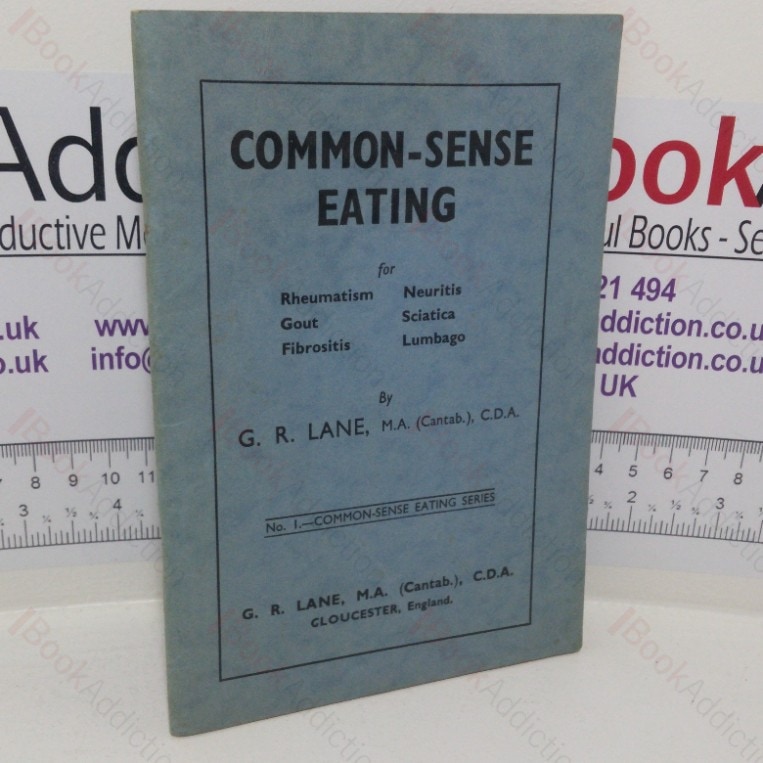 Common-sense Eating: For Rheumatism, Neuritis, Gout, Sciatica and Lumbago (No. 1 Common Sense Eating series)