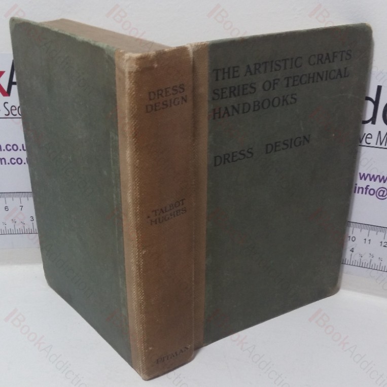 Dress Design: An Account of Costume for Artists and Dressmakers (The Artistic Crafts Series of Technical Handbooks)