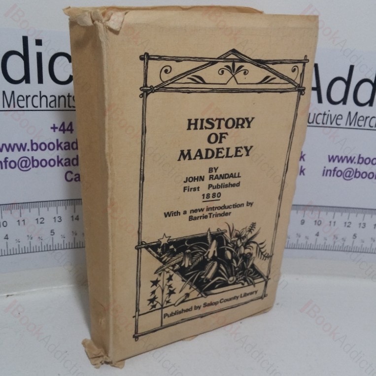 History of Madeley, Including Ironbridge, Coalbrookedale and Coalport, from the Earliest Times to the Present, with Notices of Remarkable Events, Inventions and Phenomena, Manufactures, &c.