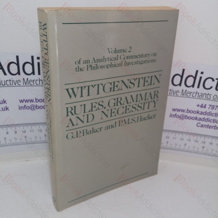 Wittgenstein: Rules, Grammar and Necessity (An Analytical Commentary on the Philosophical Investigations, Volume II)